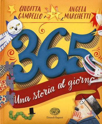365. Una storia al giorno. Ediz. illustrata - Giuditta Campello, Angela Marchetti - Libro Einaudi Ragazzi 2016 | Libraccio.it
