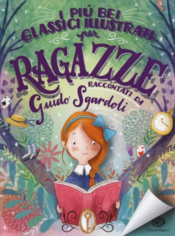 I più bei classici illustrati per ragazze. Ediz. a colori - Guido Sgardoli - Libro Einaudi Ragazzi 2016, Storie storie | Libraccio.it