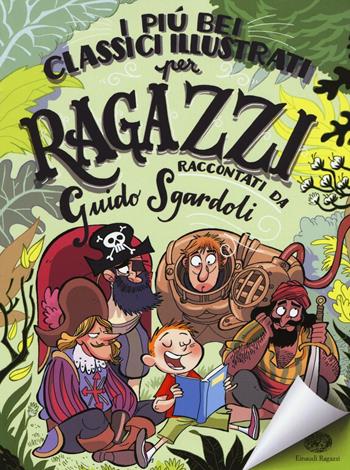 I più bei classici illustrati per ragazzi. Ediz. a colori - Guido Sgardoli - Libro Einaudi Ragazzi 2016, Storie storie | Libraccio.it