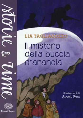 Il mistero della buccia d'arancia. Ediz. a colori - Lia Tagliacozzo - Libro Einaudi Ragazzi 2017, Storie e rime | Libraccio.it