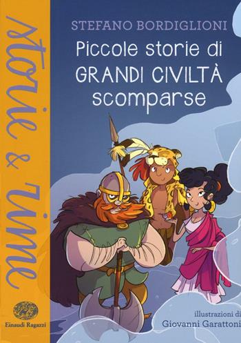Piccole storie di civiltà scomparse. Ediz. a colori - Stefano Bordiglioni - Libro Einaudi Ragazzi 2017, Storie e rime | Libraccio.it