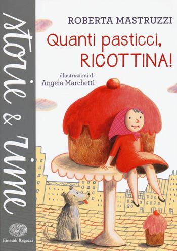Quanti pasticci, Ricottina. Ediz. a colori - Roberta Mastruzzi - Libro Einaudi Ragazzi 2017, Storie e rime | Libraccio.it