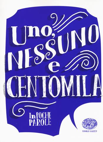 Uno, nessuno e centomila da Luigi Pirandello - Guido Sgardoli - Libro Einaudi Ragazzi 2017, In poche parole | Libraccio.it