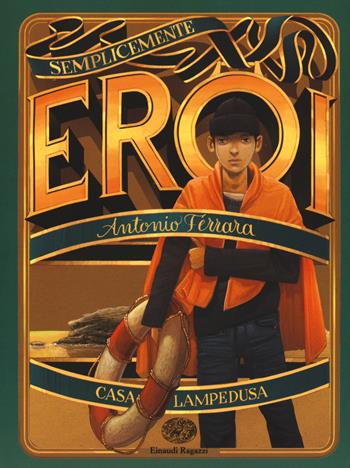 Casa Lampedusa - Antonio Ferrara - Libro Einaudi Ragazzi 2017, Semplicemente eroi | Libraccio.it