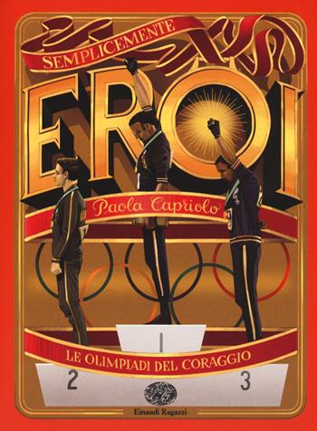 Le Olimpiadi del coraggio - Paola Capriolo - Libro Einaudi Ragazzi 2017, Semplicemente eroi | Libraccio.it
