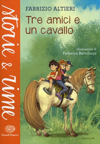 Tre amici e un cavallo. Ediz. a colori - Fabrizio Altieri - Libro Einaudi Ragazzi 2017, Storie e rime | Libraccio.it