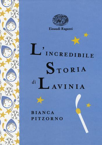 L'incredibile storia di Lavinia. Ediz. a colori. Ediz. deluxe - Bianca Pitzorno - Libro Einaudi Ragazzi 2017, Einaudi Ragazzi Gold | Libraccio.it