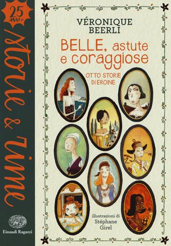 Belle, astute e coraggiose. Otto storie di eroine. Ediz. a colori - Véronique Beerli - Libro Einaudi Ragazzi 2017, Storie e rime | Libraccio.it
