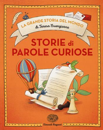 Storie di parole curiose. Ediz. a colori - Teresa Buongiorno - Libro Einaudi Ragazzi 2017, La grande storia del mondo | Libraccio.it