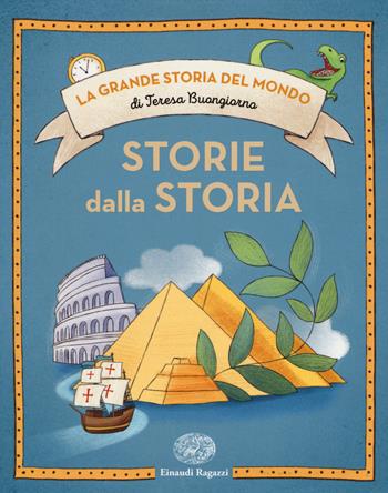 Storie dalla storia. Ediz. a colori - Teresa Buongiorno - Libro Einaudi Ragazzi 2017, La grande storia del mondo | Libraccio.it