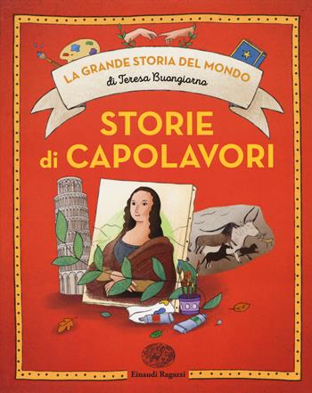 Storie di capolavori. Ediz. a colori - Teresa Buongiorno - Libro Einaudi Ragazzi 2017, La grande storia del mondo | Libraccio.it