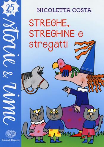 Streghe, streghine e stregatti - Nicoletta Costa - Libro Einaudi Ragazzi 2017, Storie e rime | Libraccio.it