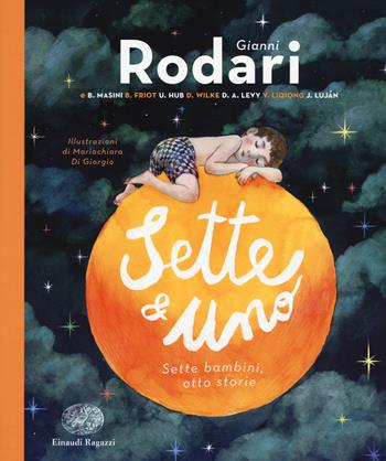 Sette e uno. Sette bambini, otto storie  - Libro Einaudi Ragazzi 2017, Einaudi Ragazzi Gold | Libraccio.it