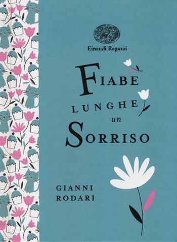 Fiabe lunghe un sorriso. Ediz. a colori. Ediz. deluxe - Gianni Rodari - Libro Einaudi Ragazzi 2017, Einaudi Ragazzi Gold | Libraccio.it