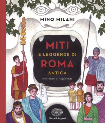 Miti e leggende di Roma antica - Mino Milani - Libro Einaudi Ragazzi 2017 | Libraccio.it
