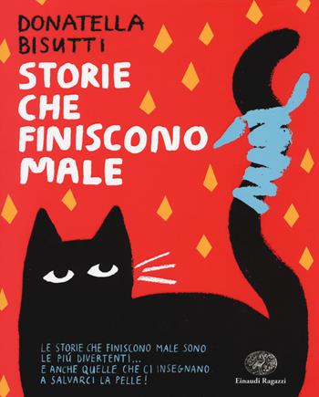 Storie che finiscono male. Ediz. a colori - Donatella Bisutti - Libro Einaudi Ragazzi 2017 | Libraccio.it