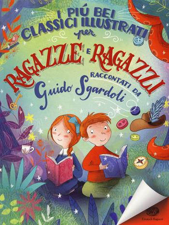 I più bei classici illustrati per ragazze e ragazzi. Ediz. a colori - Guido Sgardoli - Libro Einaudi Ragazzi 2017, Storie storie | Libraccio.it