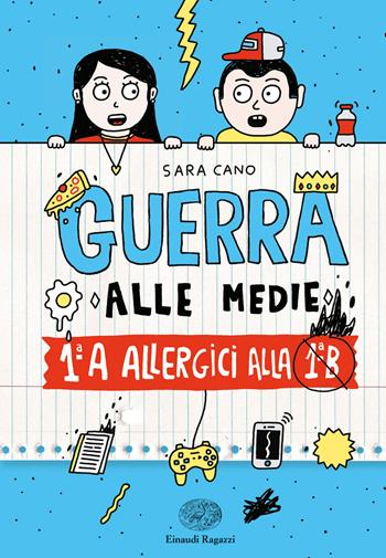 1ªA allergica alla 1ªB. Guerra alle medie - Sara Cano - Libro Einaudi Ragazzi 2018 | Libraccio.it