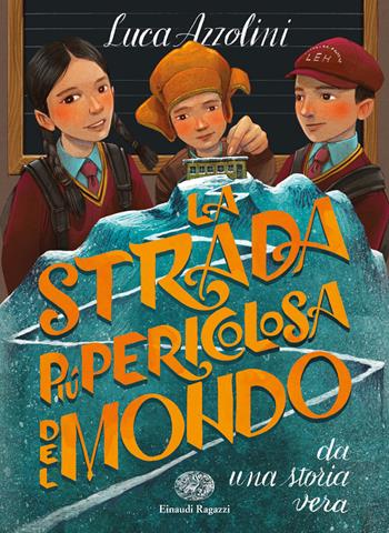 La strada più pericolosa del mondo - Luca Azzolini - Libro Einaudi Ragazzi 2018, Carta bianca | Libraccio.it