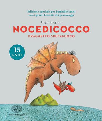 Nocedicocco draghetto sputafuoco. Ediz. speciale anniversario 15 anni - Ingo Siegner - Libro Einaudi Ragazzi 2018 | Libraccio.it