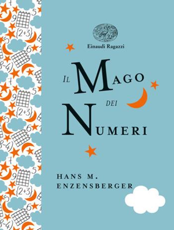 Il mago dei numeri. Un libro da leggere prima di addormentarsi, dedicato a chi ha paura della matematica. Ediz. a colori. Ediz. deluxe - Hans Magnus Enzensberger - Libro Einaudi Ragazzi 2018, Einaudi Ragazzi Gold | Libraccio.it