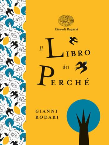 Il libro dei perché. Ediz. a colori. Ediz. deluxe - Gianni Rodari - Libro Einaudi Ragazzi 2018, Einaudi Ragazzi Gold | Libraccio.it