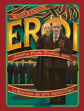 La Resistenza dei sette fratelli Cervi - Annalisa Strada, Gianluigi Spini - Libro Einaudi Ragazzi 2018, Semplicemente eroi | Libraccio.it