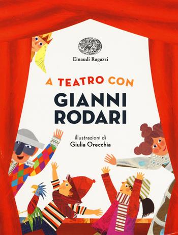 A teatro con Gianni Rodari - Gianni Rodari - Libro Einaudi Ragazzi 2018, Einaudi Ragazzi Gold | Libraccio.it