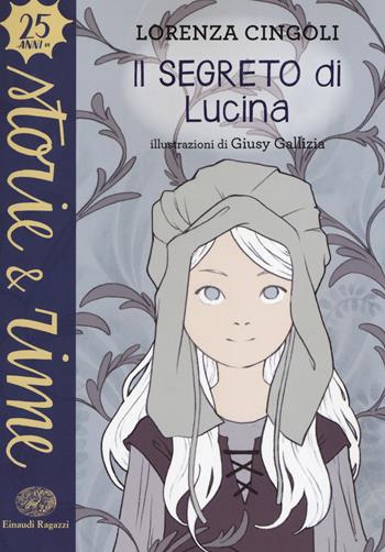 Il segreto di Lucina - Lorenza Cingoli - Libro Einaudi Ragazzi 2018, Storie e rime | Libraccio.it