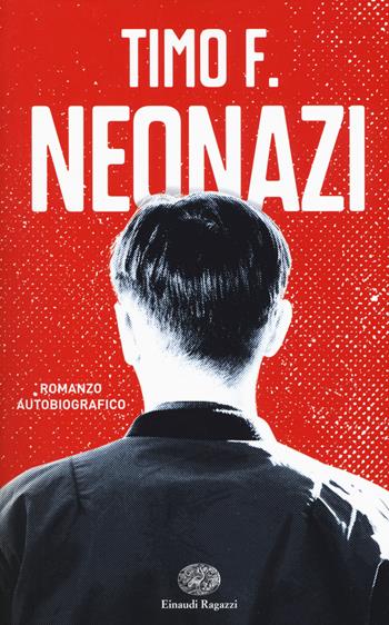 Neonazi - Timo F. - Libro Einaudi Ragazzi 2018 | Libraccio.it