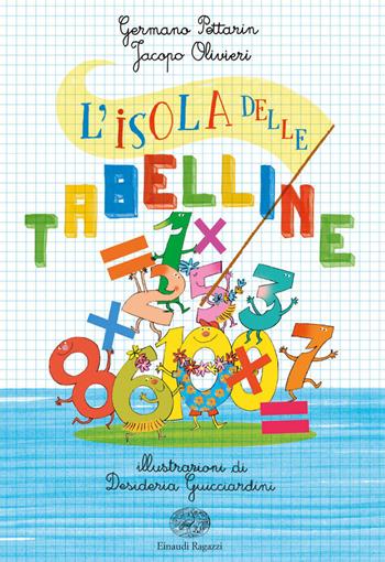 L'isola delle tabelline - Germano Pettarin, Jacopo Olivieri - Libro Einaudi Ragazzi 2018 | Libraccio.it
