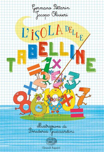 L' isola delle tabelline - Germano Pettarin, Jacopo Olivieri - Libro Einaudi Ragazzi 2018 | Libraccio.it