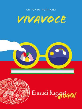 Vivavoce - Antonio Ferrara - Libro Einaudi Ragazzi 2018, Einaudi Ragazzi di oggi | Libraccio.it