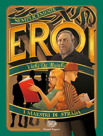 I maestri di strada - Vichi De Marchi - Libro Einaudi Ragazzi 2018, Semplicemente eroi | Libraccio.it
