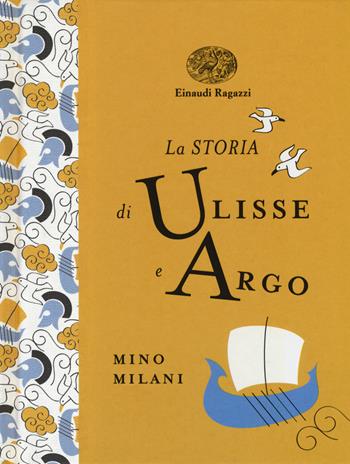 La storia di Ulisse e Argo. Ediz. a colori. Ediz. deluxe - Mino Milani - Libro Einaudi Ragazzi 2018, Einaudi Ragazzi Gold | Libraccio.it