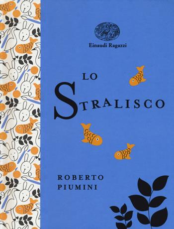 Lo stralisco. Ediz. a colori. Ediz. deluxe - Roberto Piumini - Libro Einaudi Ragazzi 2018, Einaudi Ragazzi Gold | Libraccio.it
