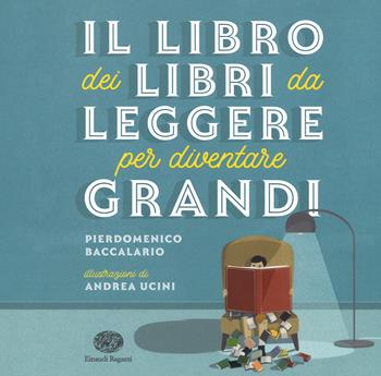 Il libro dei libri da leggere per diventare grandi - Pierdomenico Baccalario - Libro Einaudi Ragazzi 2018 | Libraccio.it