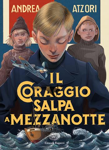 Il coraggio salpa a mezzanotte - Andrea Atzori - Libro Einaudi Ragazzi 2019, Carta bianca | Libraccio.it