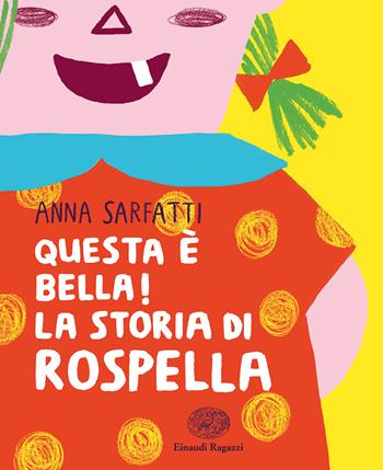 Questa è bella! La storia di Rospella - Anna Sarfatti - Libro Einaudi Ragazzi 2019 | Libraccio.it
