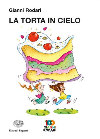 La torta in cielo - Gianni Rodari - Libro Einaudi Ragazzi 2019, La biblioteca di Gianni Rodari | Libraccio.it