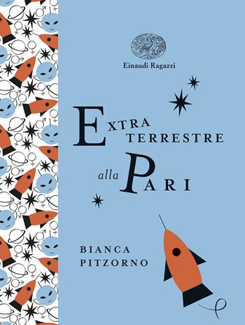 Extraterrestre alla pari. Ediz. a colori. Ediz. deluxe - Bianca Pitzorno - Libro Einaudi Ragazzi 2019, Einaudi Ragazzi Gold | Libraccio.it