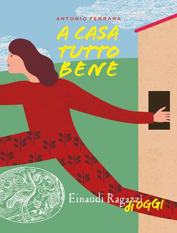 A casa tutto bene - Antonio Ferrara - Libro Einaudi Ragazzi 2019, Einaudi Ragazzi di oggi | Libraccio.it