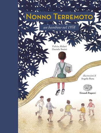 Nonno Terremoto. Un bambino nel 1938 - Fulvia Alidori, Daniele Susini - Libro Einaudi Ragazzi 2019 | Libraccio.it