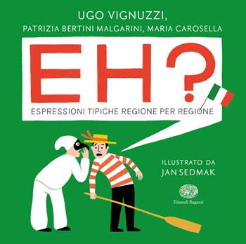 Eh? Espressioni tipiche regione per regione - Ugo Vignuzzi, Patrizia Bertini Malgarini, Maria Carosella - Libro Einaudi Ragazzi 2019 | Libraccio.it