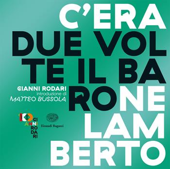 C'era due volte il barone Lamberto - Gianni Rodari - Libro Einaudi Ragazzi 2020 | Libraccio.it