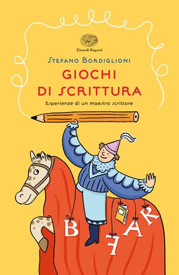 Giochi di scrittura. Esperienze di un maestro scrittore - Stefano Bordiglioni - Libro Einaudi Ragazzi 2020 | Libraccio.it