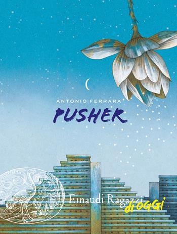 Pusher - Antonio Ferrara - Libro Einaudi Ragazzi 2020, Einaudi Ragazzi di oggi | Libraccio.it