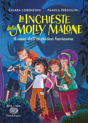 Il caso dell'orchidea fantasma. Le inchieste della Molly Malone. Ediz. a colori - Chiara Lorenzoni, Pamela Pergolini - Libro Einaudi Ragazzi 2020, Storie e rime | Libraccio.it