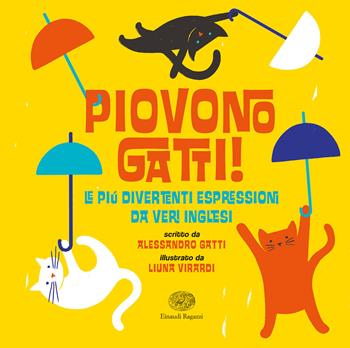 Piovono gatti! Le più divertenti espressioni da veri inglesi - Alessandro Gatti - Libro Einaudi Ragazzi 2020 | Libraccio.it