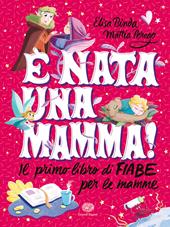 È nata una mamma! Il primo libro di fiabe per le mamme